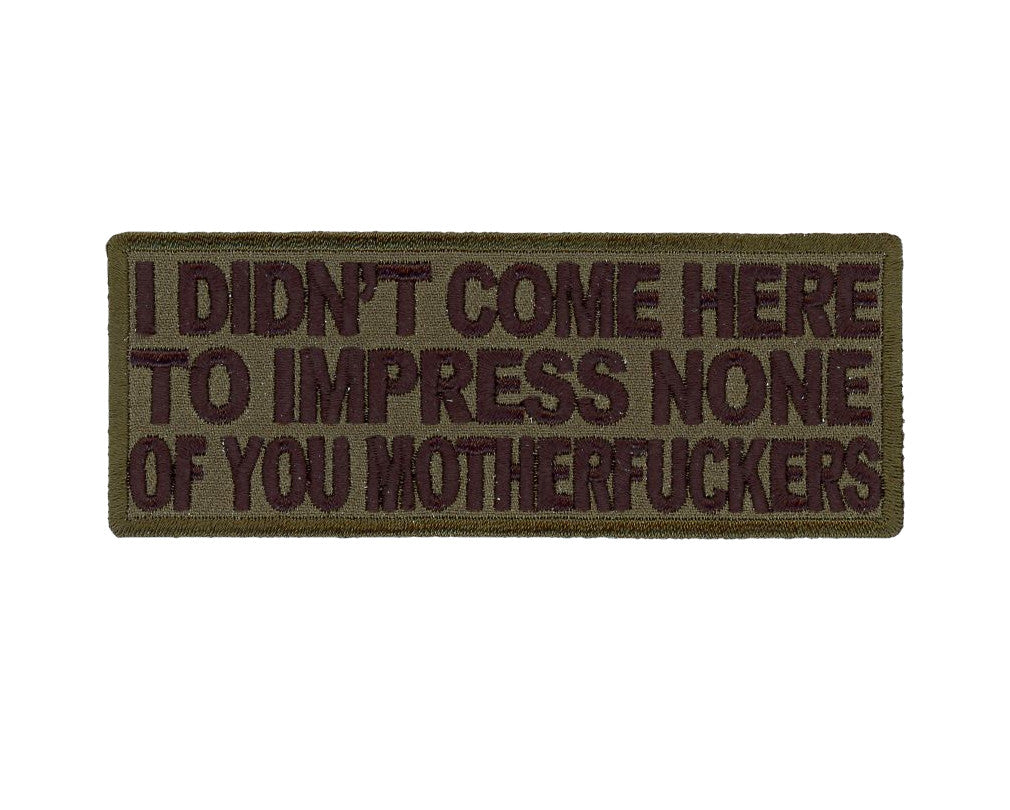 Velcro I Didn't Come Here to Impress None of You Tactical Morale Patch