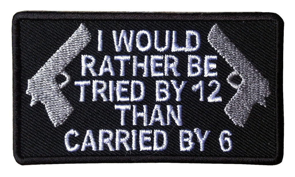 Iron on Rather Be Tried By 12 Than Carried By Six 2nd Amendment Patch - Titan One